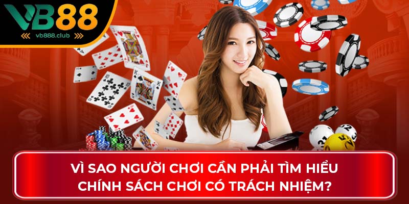 Vì sao người chơi cần phải tìm hiểu chính sách chơi có trách nhiệm?